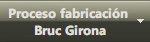 Proceso fabricaci�n 
Bruc Girona